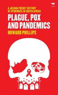 Plague, Pox and Pandemics: A Jacana Pocket History of Epidemics in South Africa