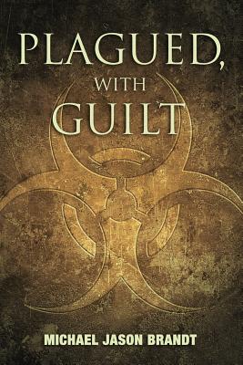 Plagued, With Guilt - Brandt, Michael Jason