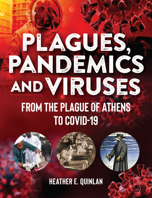 Plagues, Pandemics and Viruses: From the Plague of Athens to Covid 19 - Quinlan, Heather E