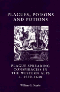 Plagues, Poisons and Potions: Plague Spreading Conspiracies in the Western Alps C.1530-1640