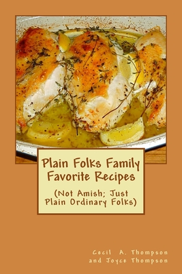 Plain Folks Family Favorite Recipes: (Not Amish - Just Plain Ordinary Folks) - Thompson, Joyce, and Thompson, Cecil a
