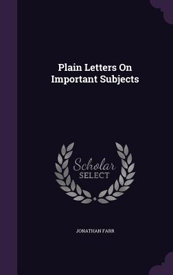 Plain Letters On Important Subjects - Farr, Jonathan