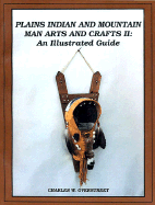 Plains Indian and Mountain Man Arts and Crafts II: An Illustrated Guide
