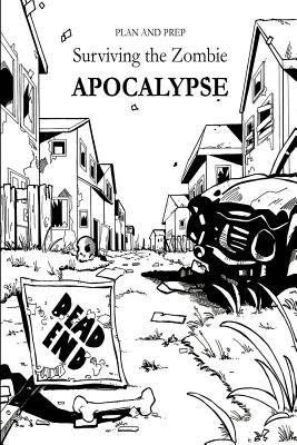 Plan and Prep: Surviving the Zombie Apocalypse - Newton, Alex