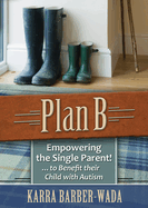 Plan B: Empowering the Single Parent . . . to Benefit Their Child with Autism