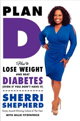 Plan D: How to Lose Weight and Beat Diabetes (Even If You Don't Have It) - Shepherd, Sherri, and Fitzpatrick, Billie