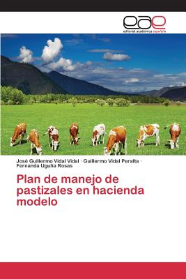 Plan de Manejo de Pastizales En Hacienda Modelo - Vidal Vidal Jos? Guillermo, and Vidal Peralta Guillermo, and Ugua Rosas Fernanda