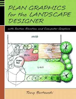 Plan Graphics for the Landscape Designer with Section-Elevation and Computer Graphics - Bertauski, Tony