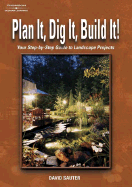 Plan It, Dig It, Build It!: Your Step-By-Step Guide to Landscape Projects