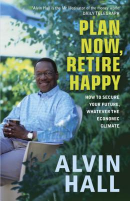 Plan Now, Retire Happy - Hall, Alvin