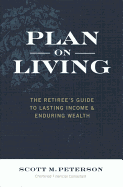 Plan on Living: The Retiree's Guide to Lasting Income & Enduring Wealth