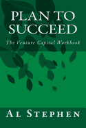 Plan to Succeed: The Venture Capital Workbook