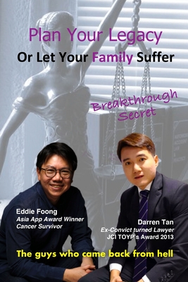 Plan Your Legacy Or Let Your Family Suffer: Breakthrough Secret Revealed by The Guys Who Came Back From Hell - Tan, Darren, and Foong, Eddie