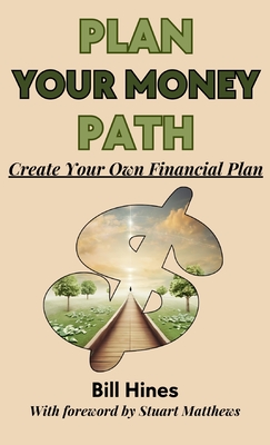 Plan Your Money Path: Create and Control Your Own Financial Plan - Hines, Bill