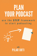 Plan Your Podcast: Use the STEP framework to start podcasting