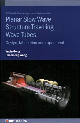 Planar Slow Wave Structure Traveling Wave Tubes: Design, fabrication and experiment - Gong, Yubin, and Wang, Shaomeng