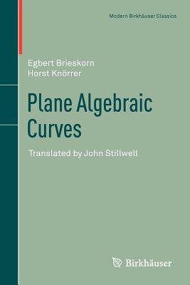 Plane Algebraic Curves: Translated by John Stillwell - Brieskorn, Egbert, and Knrrer, Horst, and Stillwell, John (Translated by)