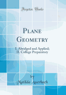 Plane Geometry: I. Abridged and Applied; II. College Preparatory (Classic Reprint)
