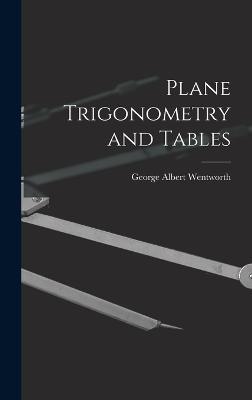Plane Trigonometry and Tables - Wentworth, George Albert