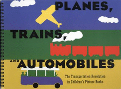 Planes, Trains, and Automobiles: The Transportation Revolution in Children's Picture Books - Harris, Neil