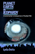 Planet Earth in Jeopardy: Environmental Consequences of Nuclear War - Dotto, Lydia