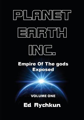 Planet Earth Inc.: Empire Of The gods Exposed - Rychkun, Ed