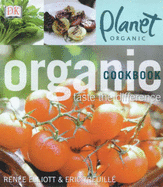 Planet Organic:  Organic Cookbook - Treuille, Eric, and Elliott, Renee, and Emerson-Roberts, Gillian (Editor)