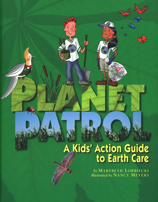 Planet Patrol: A Kids' Action Guide to Earth Care - Lorbiecki, Marybeth