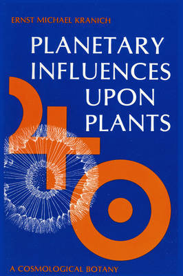 Planetary Influences Upon Plants: Cosmological Botany - Kranich, Ernst Michael, and Chadwick, Ulla (Translated by), and Chadwick, Austin (Translated by)
