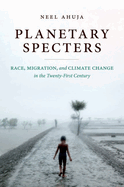 Planetary Specters: Race, Migration, and Climate Change in the Twenty-First Century