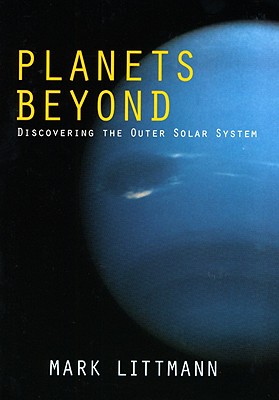 Planets Beyond: Discovering the Outer Solar System - Littmann, Mark, Professor