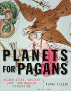 Planets for Pagans: Use the Planets and Stars for Personal and Sacred Discovery