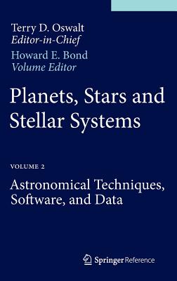 Planets, Stars and Stellar Systems: Volume 2: Astronomical Techniques, Software, and Data - Oswalt, Terry D, and Bond, Howard E (Editor)