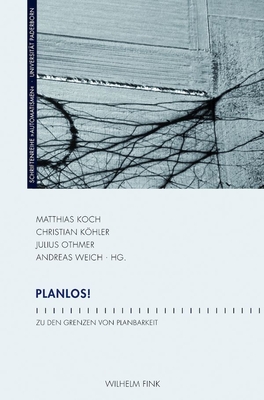 Planlos!: Zu Den Grenzen Von Planbarkeit - Khler, Christian (Editor), and Othmer, Julius (Editor), and Koch, Matthias (Editor)