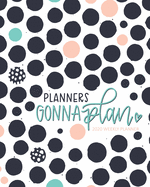 Planners Gonna Plan: 2020 Weekly Planner: Jan 1, 2020 to Dec 31, 2020: 12 Month Organizer & Diary with Weekly & Monthly View