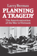 Planning a Tragedy: The Americanization of the War in Vietnam /]clarry Berman