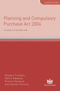 Planning and Compulsory Purchase Act 2004: A Guide to the New Law