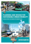 Planning and Design for Sustainable Urban Mobility: Global Report on Human Settlements 2013