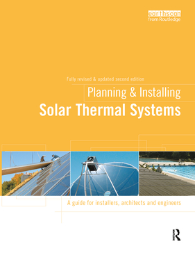 Planning and Installing Solar Thermal Systems: A Guide for Installers, Architects and Engineers - German Solar Energy Society (DGS)