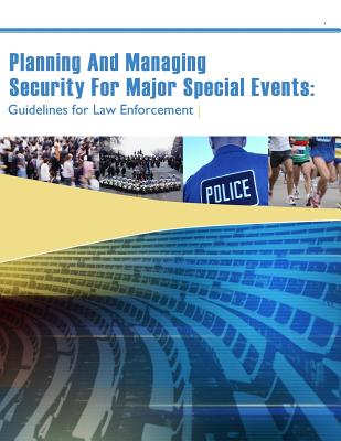 Planning And Managing Security For Major Special Events: Guidelines for Law Enforcement - Penny Hill Press Inc (Editor), and U S Department of Justice