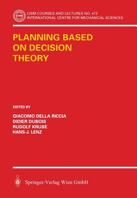 Planning Based on Decision Theory - Della Riccia, Giacomo (Editor), and Kruse, Rudolf (Editor), and DuBois, Didier (Editor)