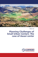 Planning Challenges of Small Urban Centers: The case of Awasi center