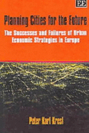 Planning Cities for the Future: The Successes and Failures of Urban Economic Strategies in Europe - Kresl, Peter Karl, Dr.