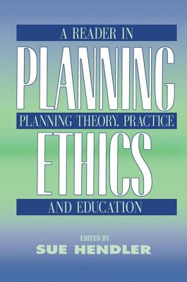 Planning Ethics: A Reader in Planning Theory, Practice and Education - Hendler, Sue (Editor)