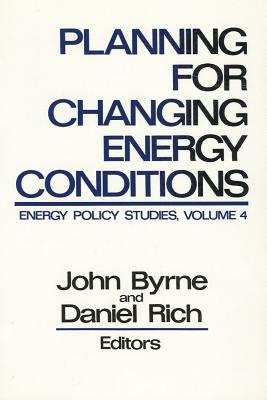 Planning for Changing Energy Conditions - Byrne, John (Editor), and Rich, Daniel (Editor)