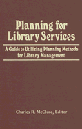 Planning for Library Services: A Guide to Utilizing Planning Methods for Library Management