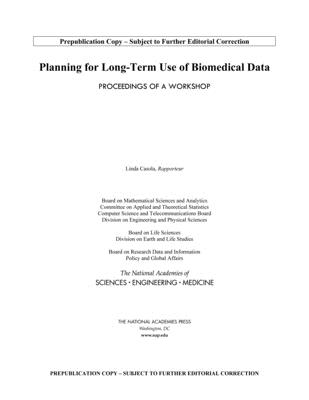 Planning for Long-Term Use of Biomedical Data: Proceedings of a Workshop - National Academies of Sciences, Engineering, and Medicine, and Policy and Global Affairs, and Board on Research Data and...