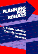 Planning for Results: A Public Library Transformation Process - Himmel, Ethel E, and Revision Committee of the Public Library, and Wilson, William J