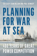 Planning for War at Sea: 400 Years of Great Power Competition