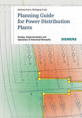 Planning Guide for Power Distribution Plants: Design, Implementation and Operation of Industrial Networks - Kiank, Hartmut, and Fruth, Wolfgang